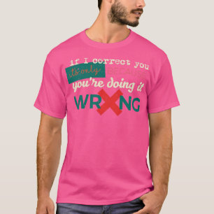 If I correct you its only because youre doing it w T-Shirt