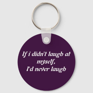 if i didnt laugh at myself keychain