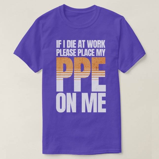 If I Die at Work Funny PPE 2 T-Shirt (Design Front)