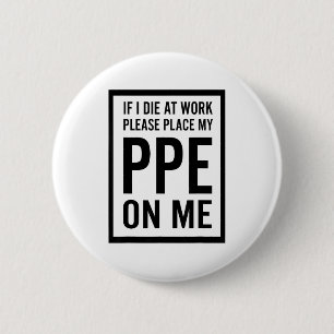If I Die At Work Please Place My Ppe On Me 6 Cm Round Badge