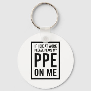If I Die At Work Please Place My Ppe On Me  Key Ring