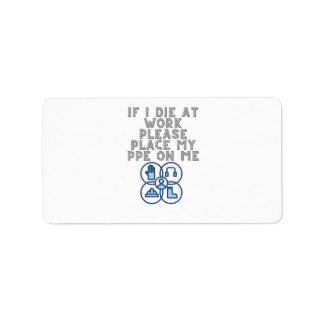If I Die at Work Please Place My PPE On Me Label
