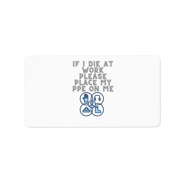 If I Die at Work Please Place My PPE On Me Label (Front)