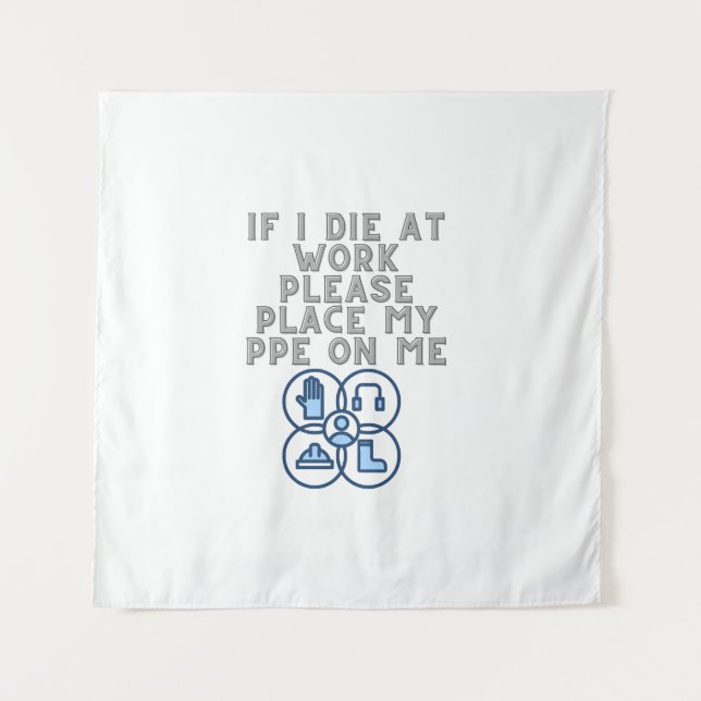 If I Die at Work Please Place My PPE On Me Tapestry (Front)
