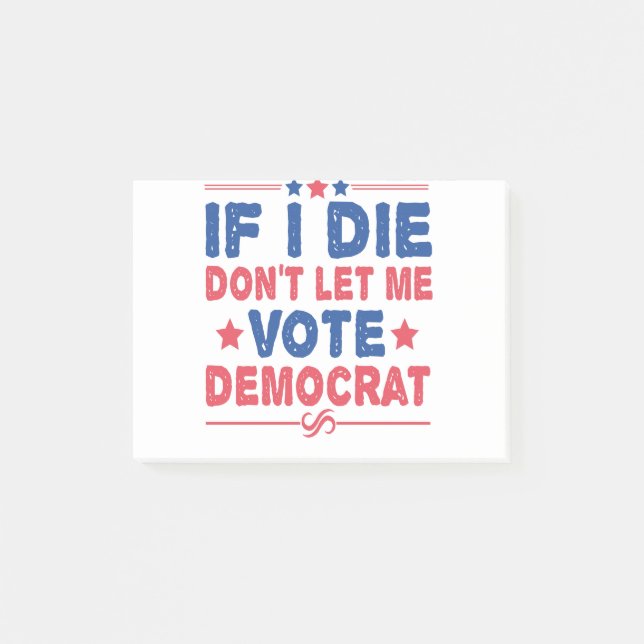 If I Die Don't Let me Vote Democrat Funny Politics Post-it Notes (Front)