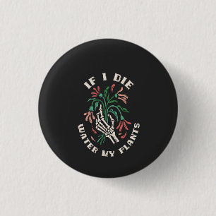 If I Die Water My Plants 3 Cm Round Badge