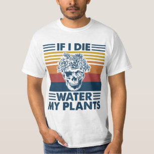 If I Die Water My Plants Skull GARDENING  T-Shirt