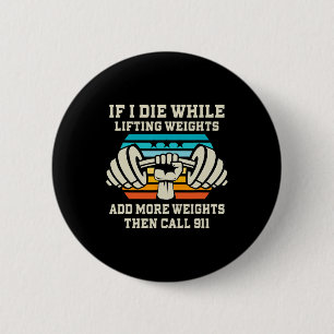 If I Die While Lifting Weights - Funny Workout And 6 Cm Round Badge