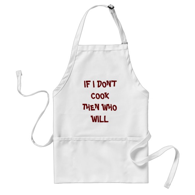 IF I DON'T COOK THEN WHO WILL STANDARD APRON (Front)