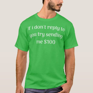 if i dont reply to you try sending me T-Shirt