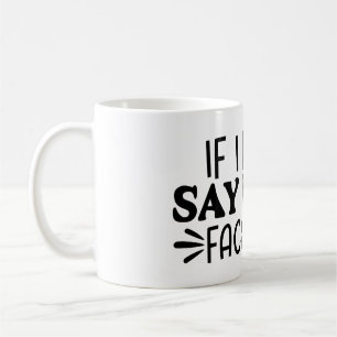 If I Don't Say It, My Face Will Coffee Mug