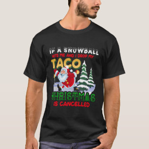 If I Drop My Taco Christmas Is Cancelled Funny San T-Shirt