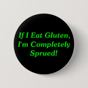 If I Eat Gluten, I'm Completely Sprued! 6 Cm Round Badge