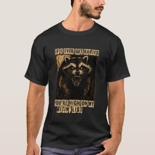 If I Ever Get Rabies T-Shirt