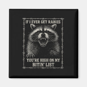 If I Ever Get Rabies, You're High On My Bitin& Magnet