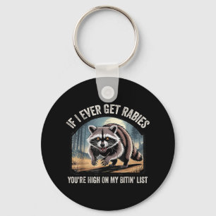 If I Ever Get Rabies You're High On My Biting Key Ring