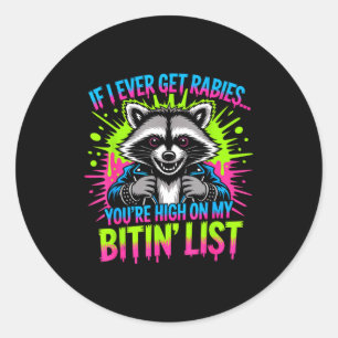 If I Ever Get Rabies You’re High On My Bitin’ List Classic Round Sticker