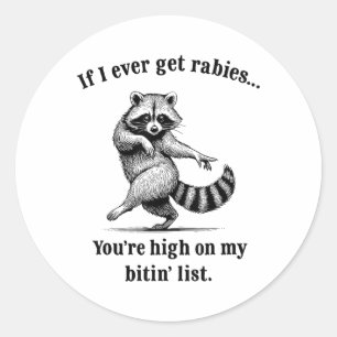If I Ever Get Rabies You’re High On My Bitin’ List Classic Round Sticker