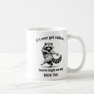 If I Ever Get Rabies You’re High On My Bitin’ List Coffee Mug