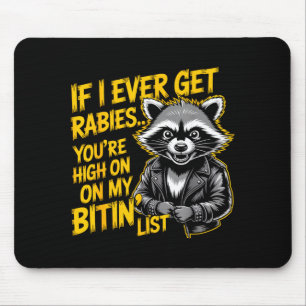 If I Ever Get Rabies You’re High On My Bitin’ List Mouse Pad
