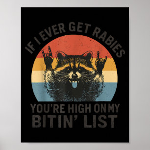 If I Ever Get Rabies You're High On My Bitin' List Poster
