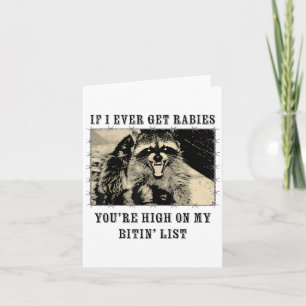If I Ever Get Rabies Youre High On My Bitin List R Card