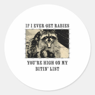 If I Ever Get Rabies Youre High On My Bitin List R Classic Round Sticker