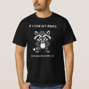 IF I Ever GET Rabies You're HIGH ON My BITIN' List T-Shirt