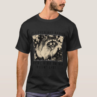 If I Ever Get Rabies, Youre High On My Bitin List  T-Shirt