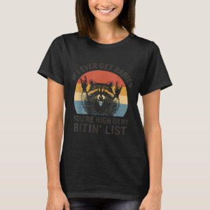If I Ever Get Rabies You're High On My Bitin' List T-Shirt
