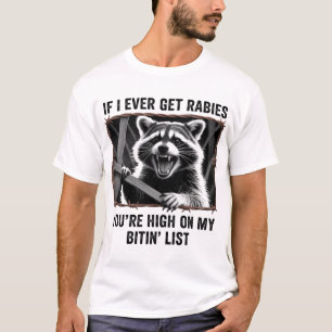 If I Ever Get Rabies You'Re High On My Bitin' List T-Shirt