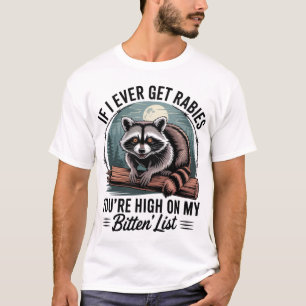 If I Ever Get Rabies You'Re High On My Bitin' List T-Shirt