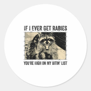 If I Ever Get Rabies Youre High On My Biting List  Classic Round Sticker