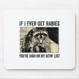 If I Ever Get Rabies Youre High On My Biting List Mouse Pad