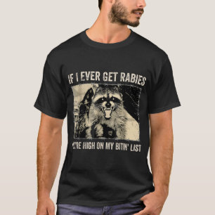 If I Ever Get Rabies You'Re High On My Biting T-Shirt
