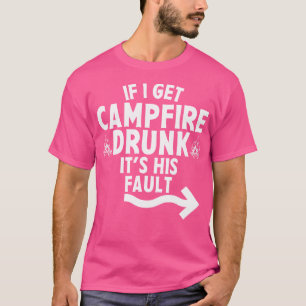 If I Get Campfire Drunk It'S His Fault Camping Dri T-Shirt