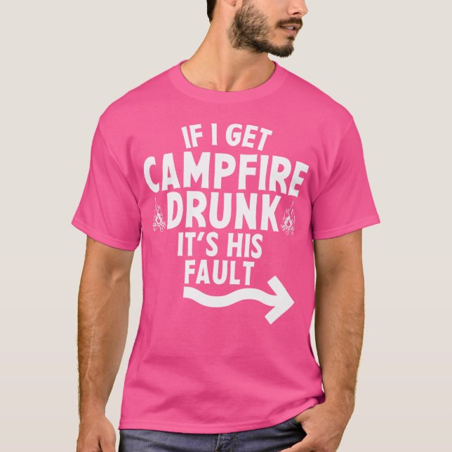 If I Get Campfire Drunk It'S His Fault Camping Dri T-Shirt (Front)