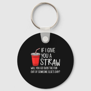 If I Give You A Straw Quote Funny Attitude Humor Key Ring