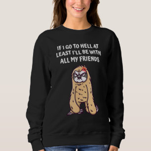 If I Go to Hell Ill Be With My Friends Funny Sarca Sweatshirt