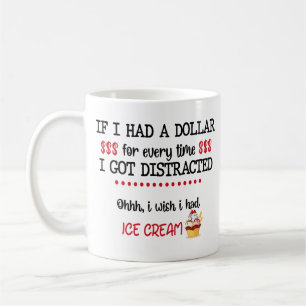 If I Had A Dollar For Every Time I Got Distracted Coffee Mug