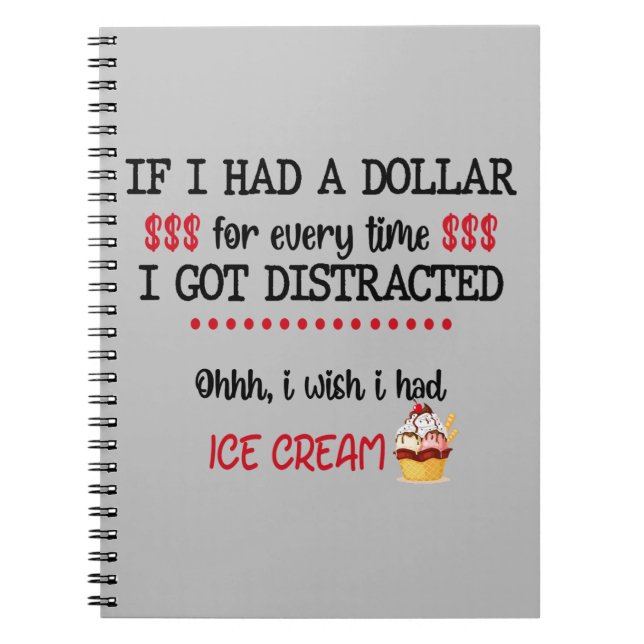 If I Had A Dollar For Every Time I Got Distracted Notebook (Front)