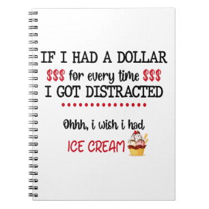 If I Had A Dollar For Every Time I Got Distracted Notebook