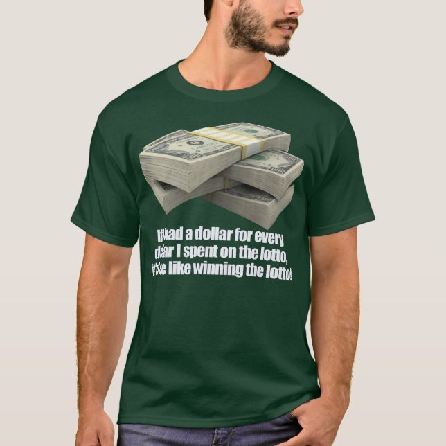 If I had a dollar, Lotto Lottery T-Shirt (Front)