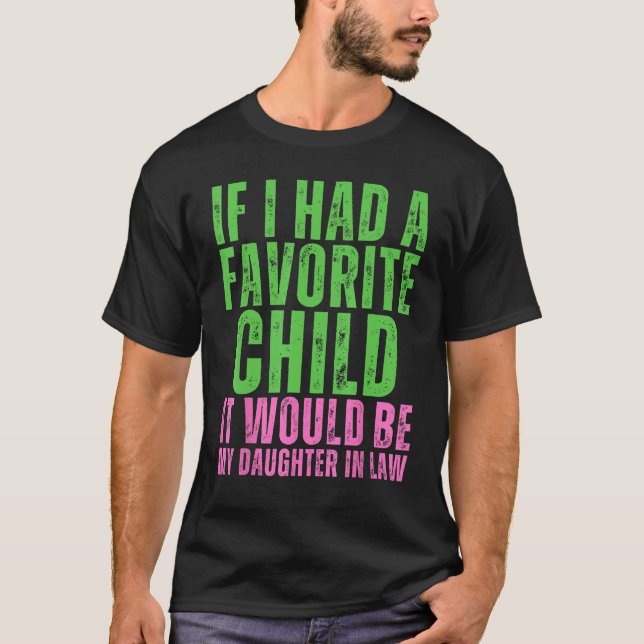 If I Had A Favorite Child It Would Be My Daughter  T-Shirt (Front)