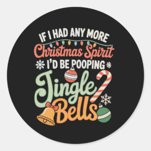 If I Had Any More Christmas Spirit I'd Jingle Bell Classic Round Sticker