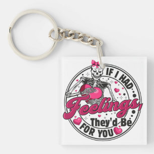 If I Had Feelings - Funny Skeleton Valentines Day Key Ring