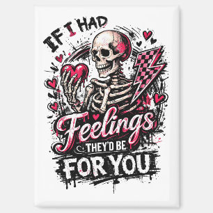 If I Had Feelings They’d Be For You Skeleton Heart Magnet