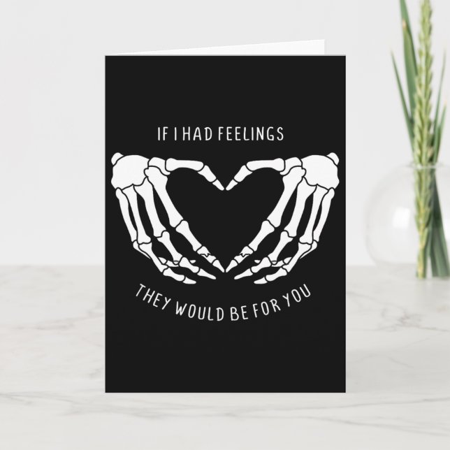 If I Had Feelings They Would Be For You Skeleton H Card (Front)