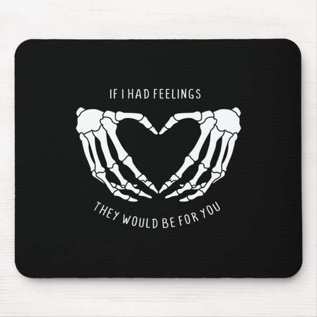 If I Had Feelings They Would Be For You Skeleton H Mouse Pad (Front)