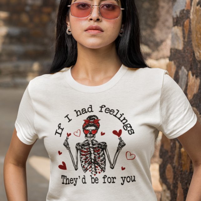 If I Had Feelings They'd Be For you T-Shirt (Creator Uploaded)